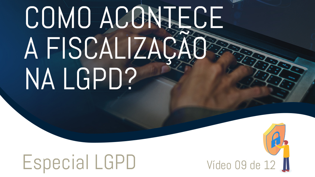 09 - Como acontece a fiscalização na LGPD?